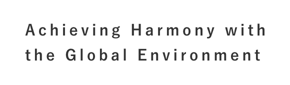 Achieving Harmony with the Global Environment