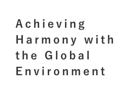 Achieving Harmony with the Global Environment